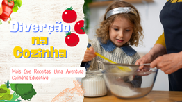 Diversão na Cozinha: Fortalecendo Laços de Família Através da Culinária